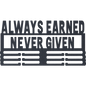 Always Earned Never Given - Metal Wall Art