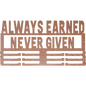 Always Earned Never Given - Metal Wall Art