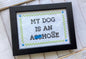 My DOG is an A**hole Cross Stitch DIY KIT Intermediate